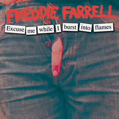 Freddie Farrell: Excuse Me While I Burst Into Flames