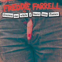 Freddie Farrell: Excuse Me While I Burst Into Flames