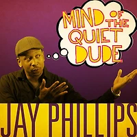 Jay Phillips: Mind of the Quiet Dude