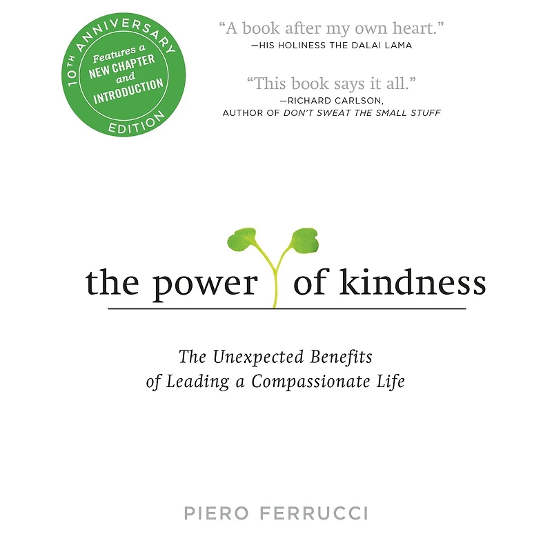 The Power of Kindness: The Unexpected Benefits of Leading a Compassionate Life--Tenth Anniversary Edition