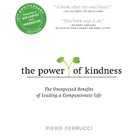 The Power of Kindness: The Unexpected Benefits of Leading a Compassionate Life--Tenth Anniversary Edition