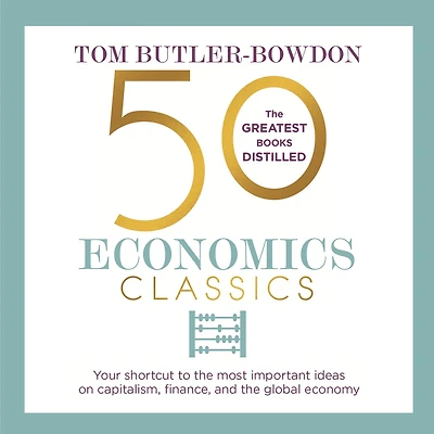 50 Economics Classics: Your shortcut to the most important ideas on capitalism, finance, and global economy