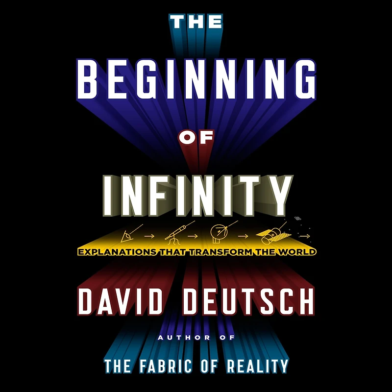 the Beginning of Infinity: Explanations That Transform World