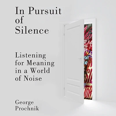 Pursuit of Silence: Listening for Meaning a World Noise