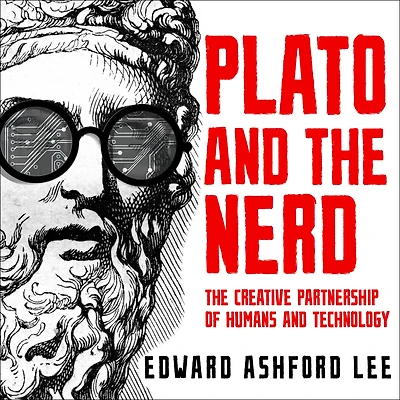 Plato and The Nerd: Creative Partnership of Humans Technology