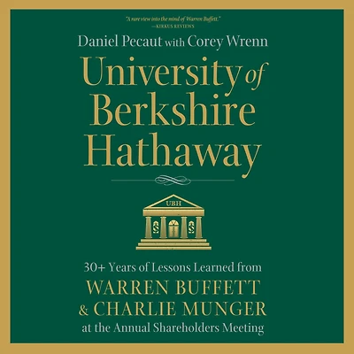 University of Berkshire Hathaway: 30 Years Lessons Learned from Warren Buffett & Charlie Munger at the Annual Shareholders Meeting