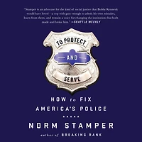 to Protect and Serve: How Fix America's Police