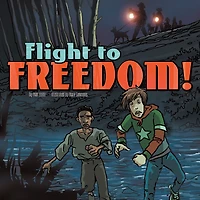 Flight to Freedom!: Nickolas Flux and the Underground Railroad