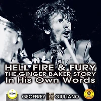 Hell Fire & Fury The Ginger Baker Story: In His Own Words