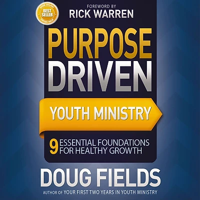 Purpose Driven Youth Ministry: 9 Essential Foundations for Healthy Growth