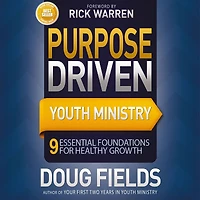 Purpose Driven Youth Ministry: 9 Essential Foundations for Healthy Growth
