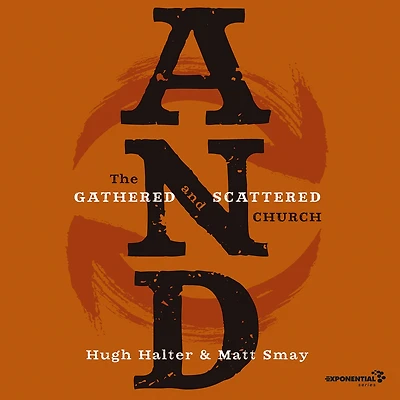 And: The Gathered and Scattered Church