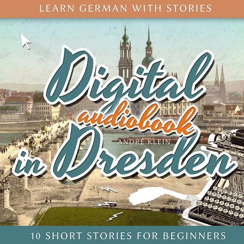 Learn German with Stories: Digital Dresden: 10 Short Stories for Beginners