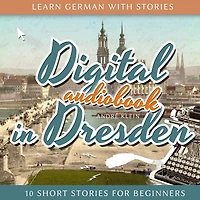 Learn German with Stories: Digital Dresden: 10 Short Stories for Beginners