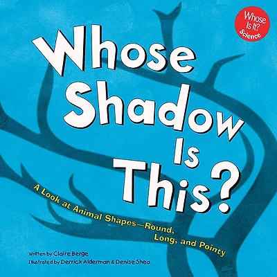 Whose Shadow Is This?: A Look at Animal Shapes - Round, Long, and Pointy