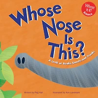 Whose Nose Is This?: A Look at Beaks, Snouts, and Trunks