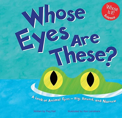 Whose Eyes Are These?: A Look at Animal - Big, Round, and Narrow