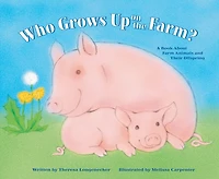 Who Grows Up on the Farm?: A Book About Farm Animals and Their Offspring