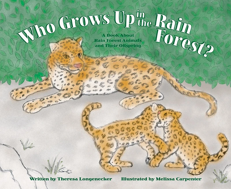 Who Grows Up the Rain Forest?: A Book About Forest Animals and Their Offspring