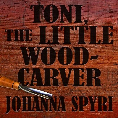 Toni, the Little Woodcarver