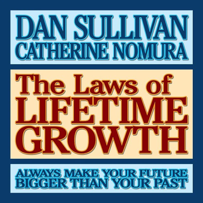 The Laws of Lifetime Growth: Always Make Your Future Bigger Than Past