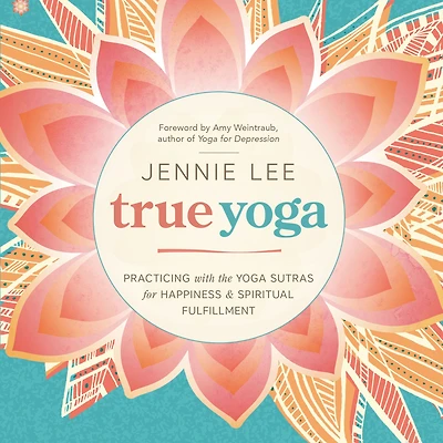 True Yoga: Practicing With the Yoga Sutras for Happiness & Spiritual Fulfillment
