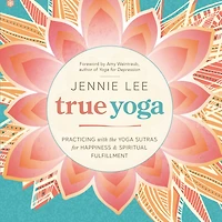 True Yoga: Practicing With the Yoga Sutras for Happiness & Spiritual Fulfillment