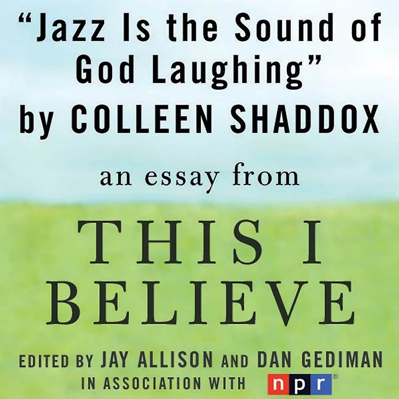 Jazz is the Sound of God Laughing: A "This I Believe" Essay