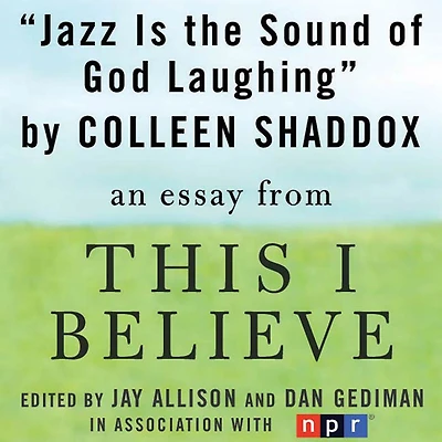 Jazz is the Sound of God Laughing: A "This I Believe" Essay