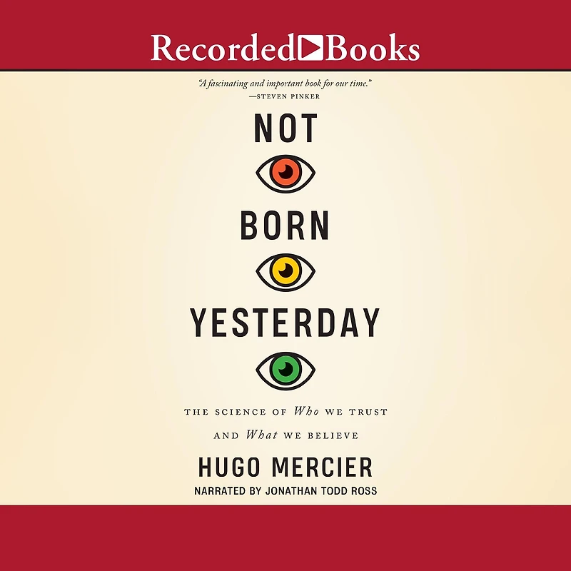 Not Born Yesterday: The Science of Who We Trust and What Believe