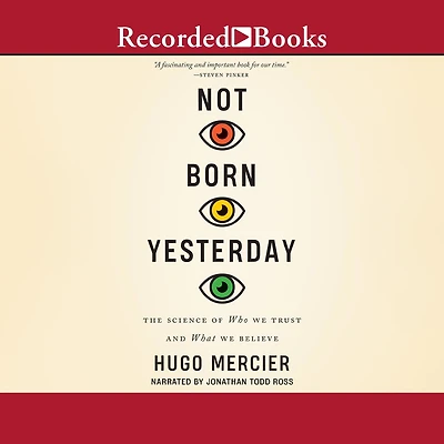 Not Born Yesterday: The Science of Who We Trust and What Believe