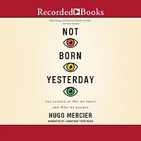 Not Born Yesterday: The Science of Who We Trust and What Believe
