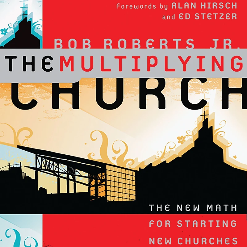 The Multiplying Church: The New Math for Starting New Churches