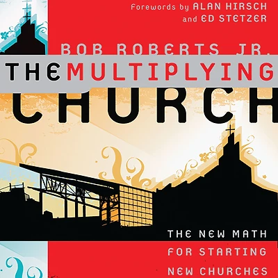 The Multiplying Church: The New Math for Starting New Churches