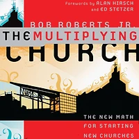 The Multiplying Church: The New Math for Starting New Churches