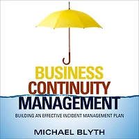 Business Continuity Management: Building an Effective Incident Management Plan