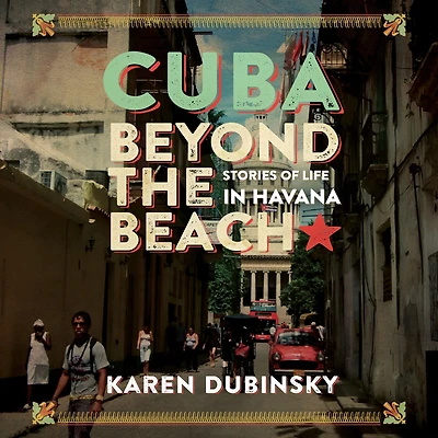 Cuba beyond the Beach: Stories of Life in Havana