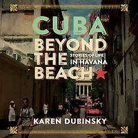 Cuba beyond the Beach: Stories of Life in Havana