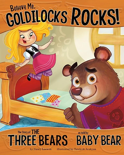 Believe Me, Goldilocks Rocks!: the Story of Three Bears as Told by Baby Bear