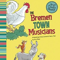 the Bremen Town Musicians: A Retelling of Grimm's Fairy Tale