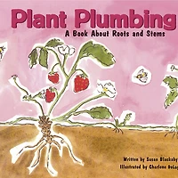 Plant Plumbing: A Book About Roots and Stems