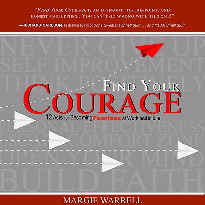 Find Your Courage: 12 Acts for Becoming Fearless at Work and Life