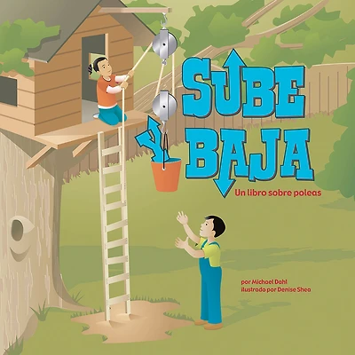 Sube y baja: Un libro sobre poleas (Pull, Lift, and Lower: A Book About Pulleys)