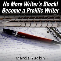No More Writer's Block! Become a Prolific Writer