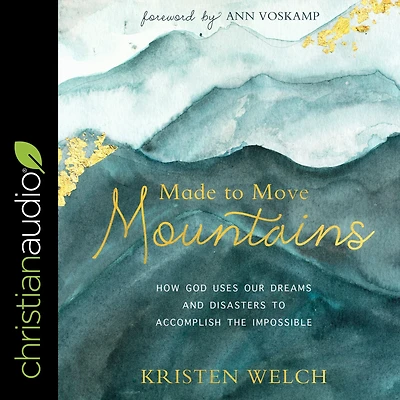 Made To Move Mountains: How God Uses Our Dreams And Disasters Accomplish The Impossible