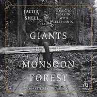 Giants of the Monsoon Forest: Living and Working with Elephants