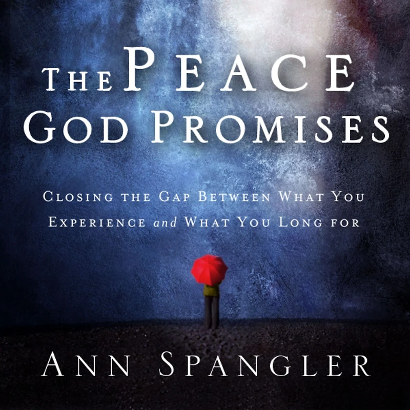 The Peace God Promises: Closing the Gap Between What You Experience and What You Long For