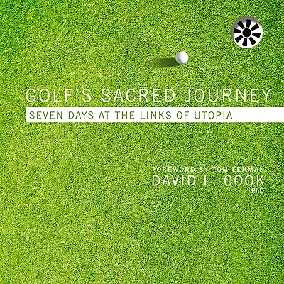 Golf's Sacred Journey: Seven Days at the Links of Utopia