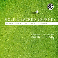 Golf's Sacred Journey: Seven Days at the Links of Utopia