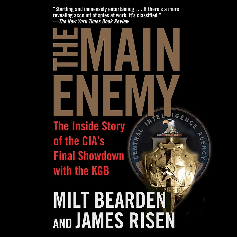 the Main Enemy: Inside Story of CIA's Final Showdown with KGB